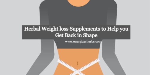 Herbal Weight loss Supplements to Help you Get Back in Shape