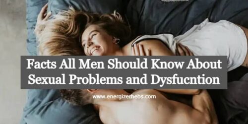 Facts All Men Know About Sexual Problems and Dysfucntion