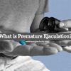 What is Premature Ejaculation?
