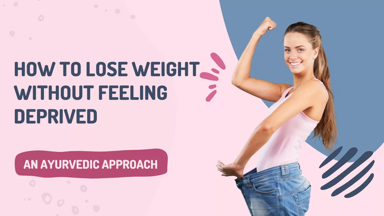 Lose weight without feeling deprived