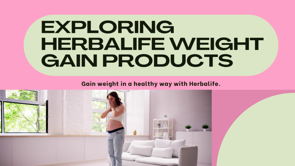 exploring herballife weight gain products