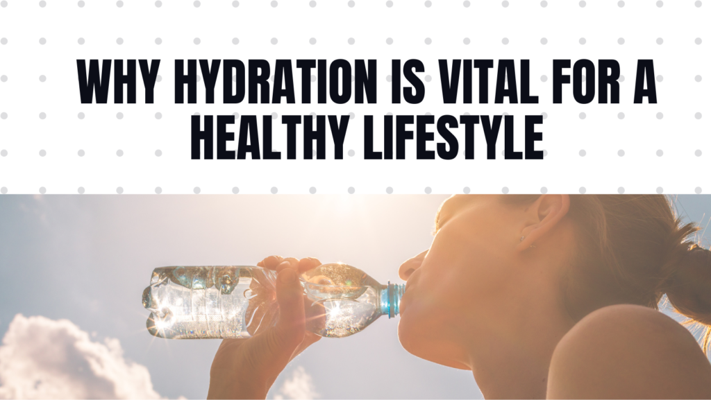 why hyderation is vitual for a healthy lifestyle