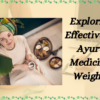 exploring the effective ayurvedic medicines for weight gain