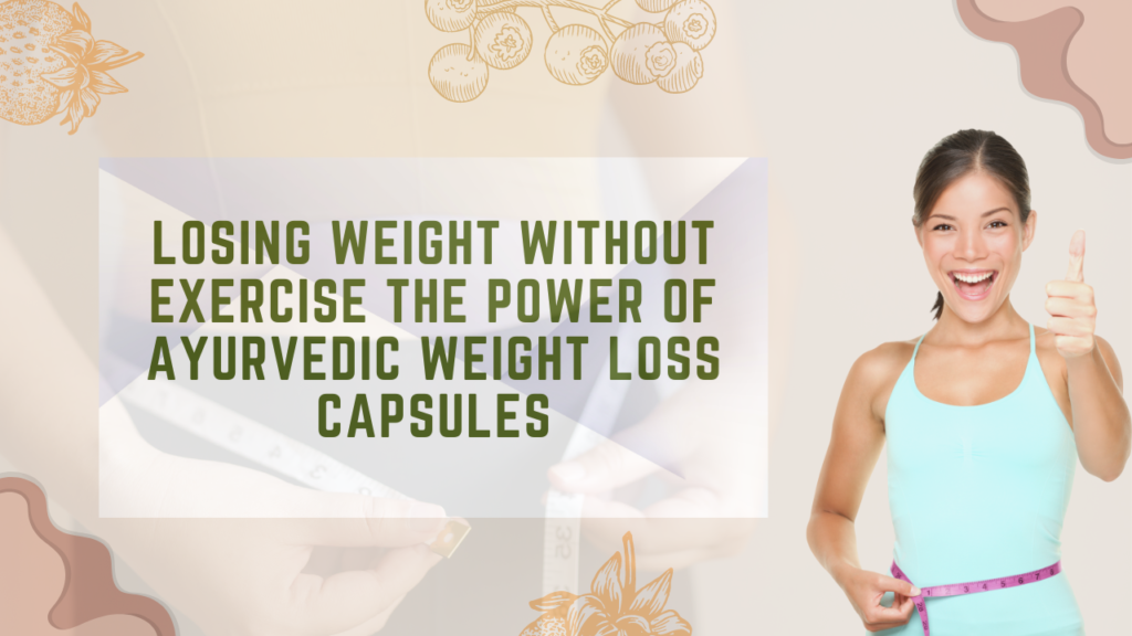 losing weight without exercise the power of ayurvedic weight loss