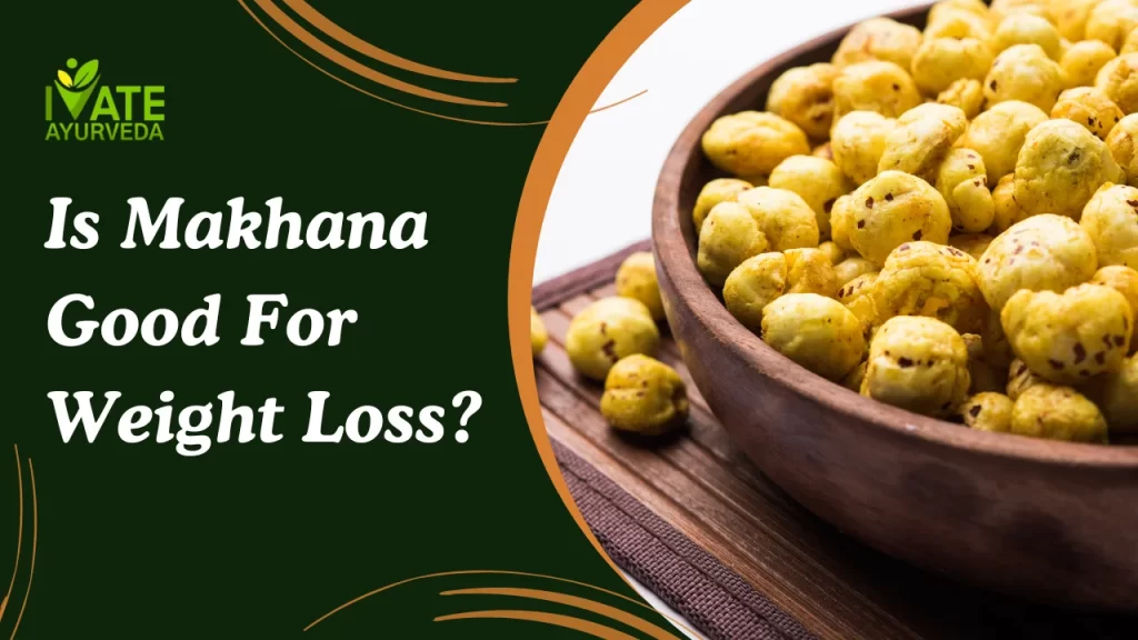 Is Makhana Good For Weight Loss